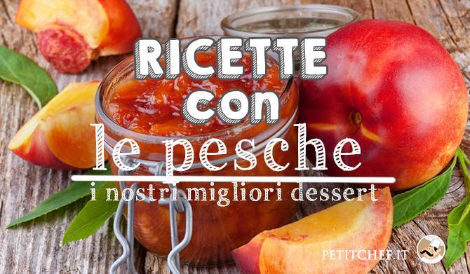 Ricette con le pesche: i nostri migliori dessert