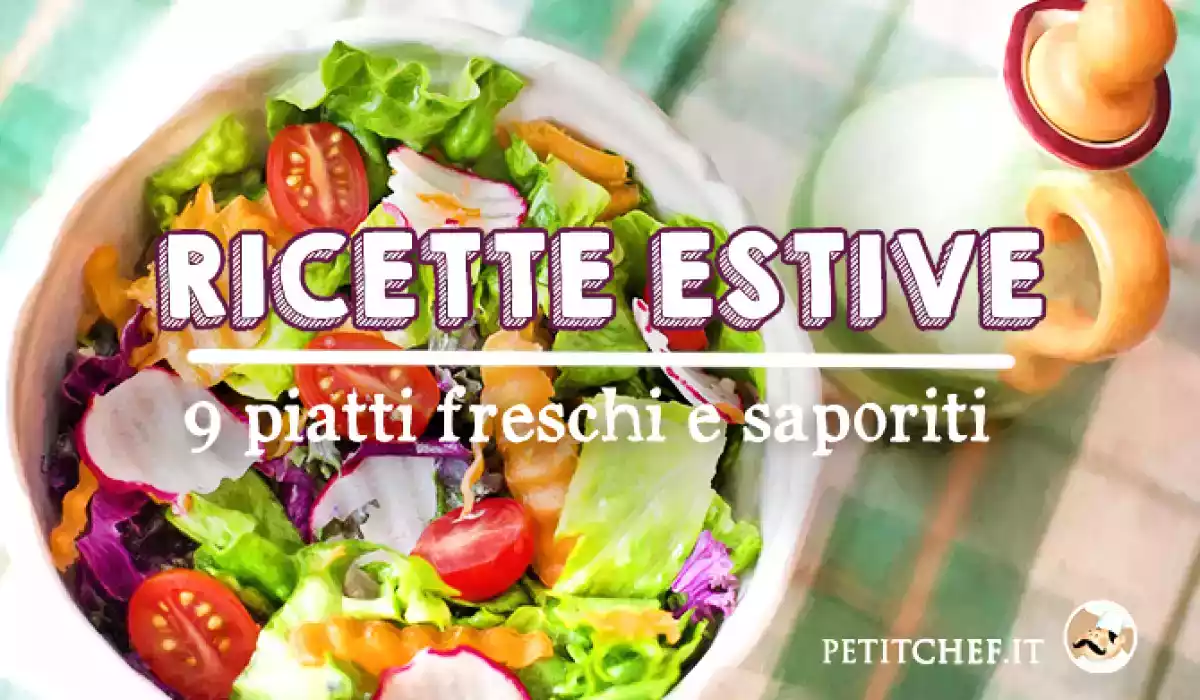 Ricette per l'estate: 9 piatti freschi e saporiti