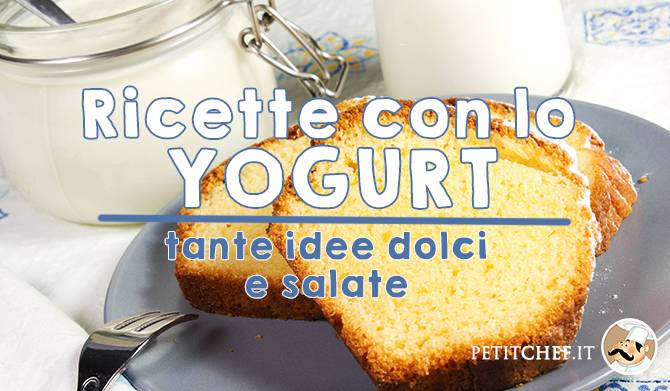 Ricette dolci e salate da preparare con lo yogurt