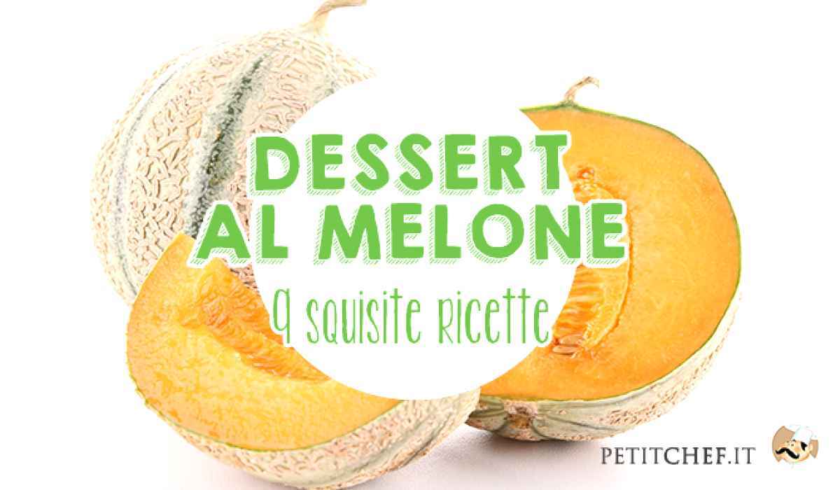 Dessert al melone: 9 squisite ricette