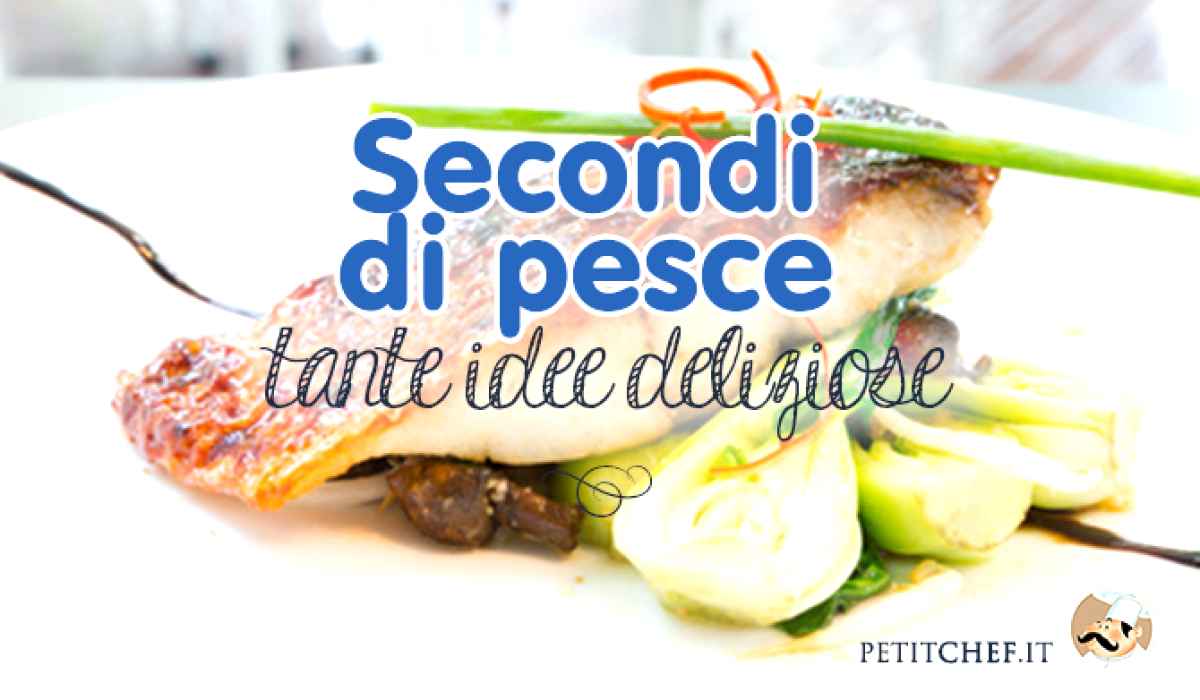 Secondi di pesce: tante idee per preparare piatti unici