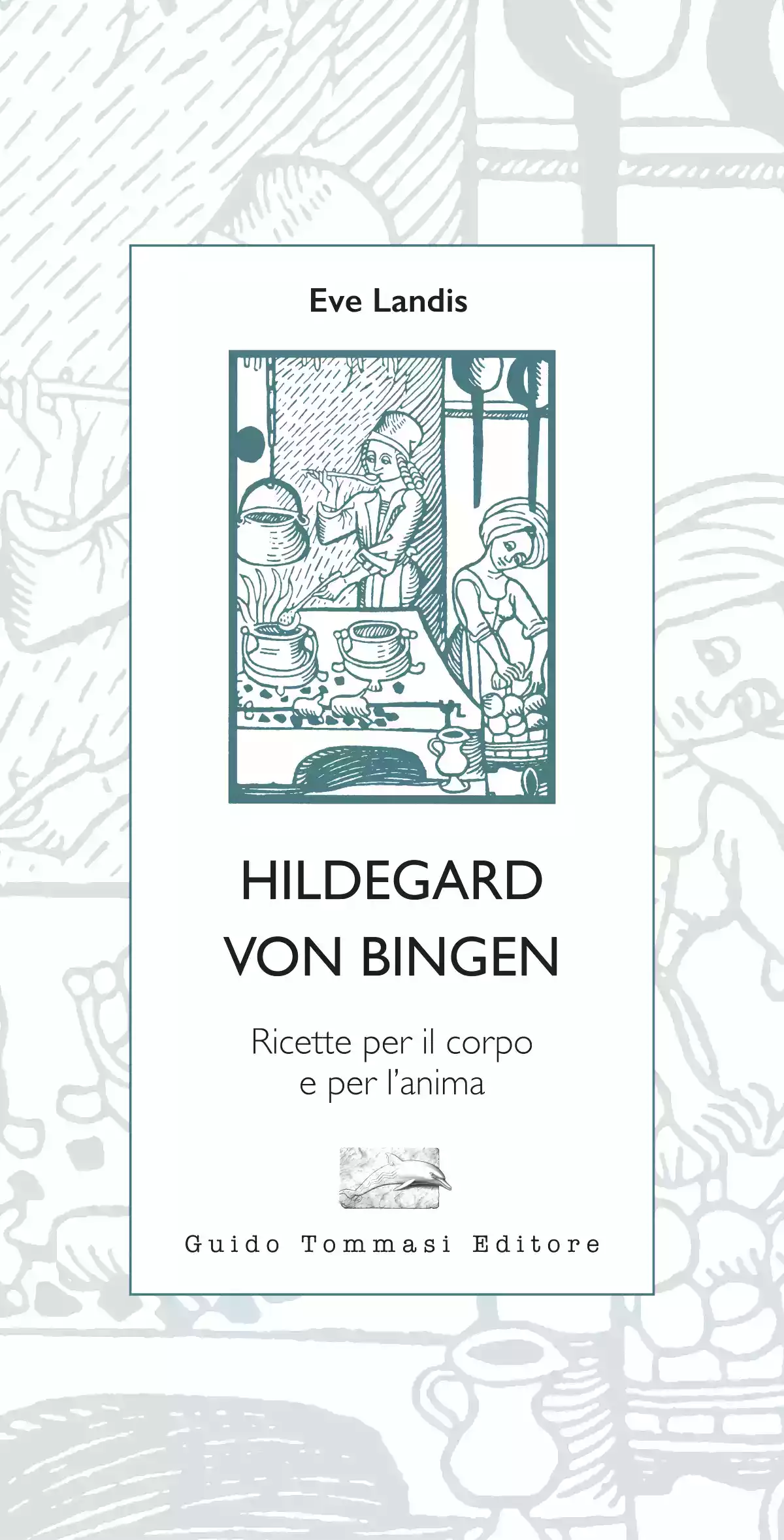 Ritorna in libreria Ricette per il corpo e per l’anima di Hildegard von Bingen