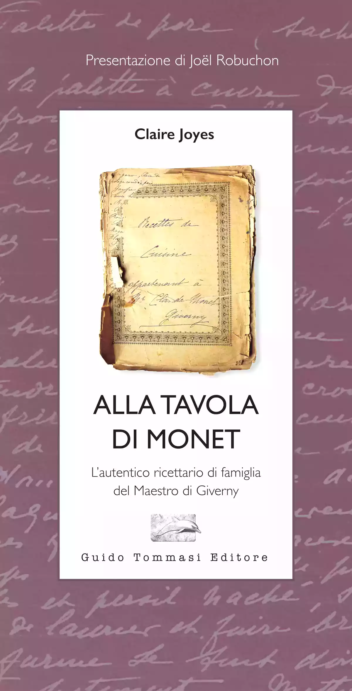 Alla tavola di Monet: L’autentico ricettario di famiglia del Maestro di Giverny
