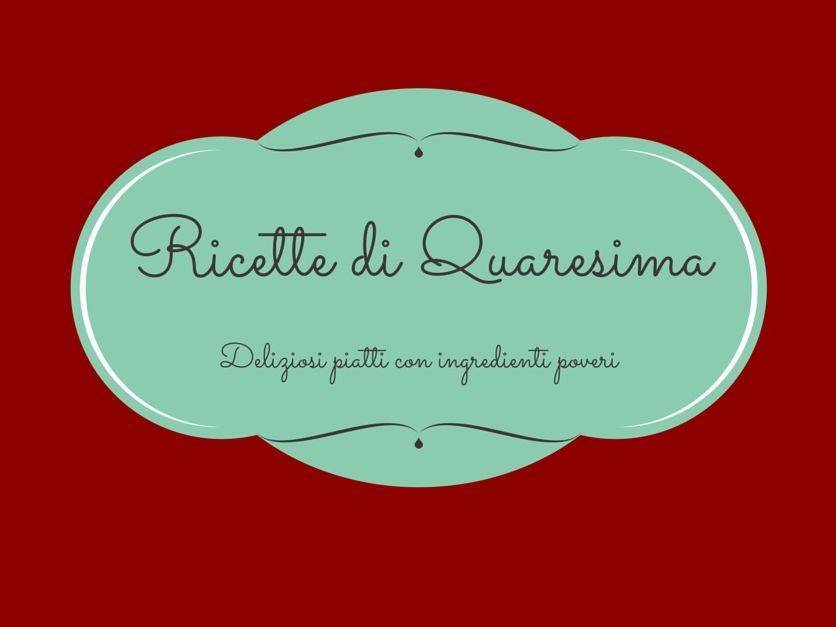 Quaresima a tavola: deliziose ricette con ingredienti poveri