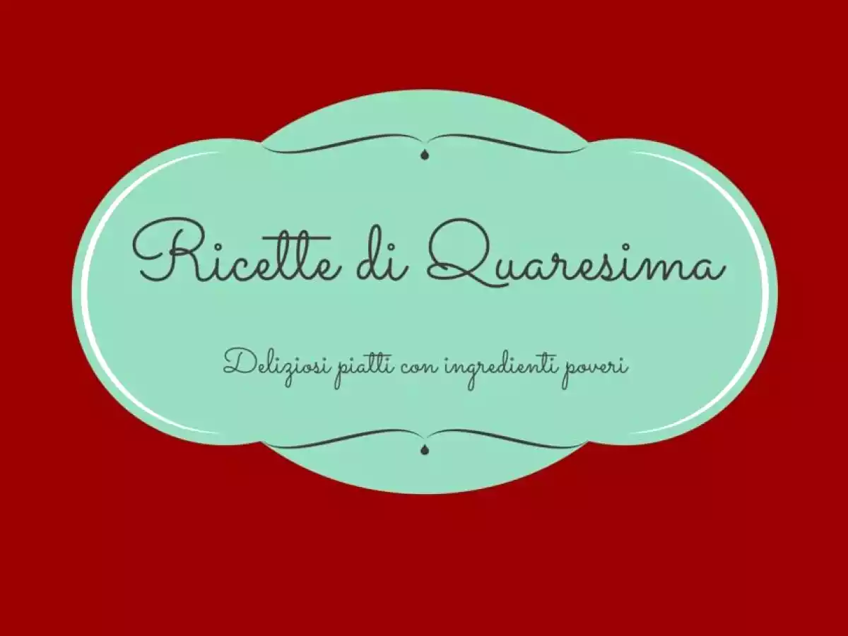 Quaresima a tavola: deliziose ricette con ingredienti poveri