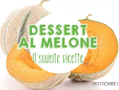 Dessert al melone: 9 squisite ricette