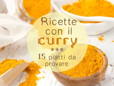 Ricette con curry: 15 piatti per viaggiare con il gusto