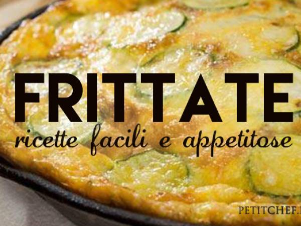 Frittate: tante idee per preparare frittate sfiziose e saporite