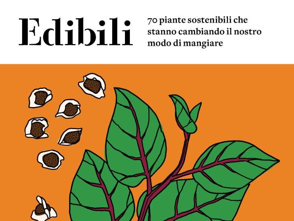 Edibili. 70 piante sostenibili che stanno cambiando il nostro modo di mangiare