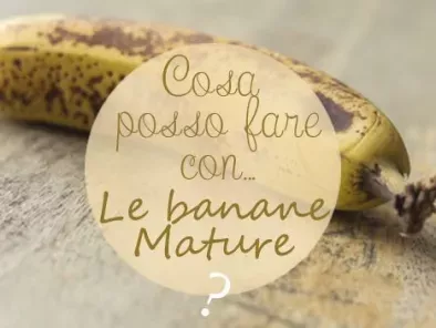 Banane mature: 15 ricette per evitare di buttarle