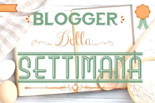 Scoprite i Blogger della Settimana di PetitChef. it