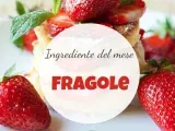 Ingrediente del mese di maggio: le fragole
