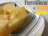 Ricetta Parmigiana di zucca e patate