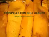 Ricetta Avanzo di albumi? ecco le crespelle fatte di soli albumi...