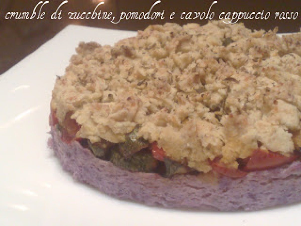 CRUMBLE DI ZUCCHINE, POMODORI E CAVOLO CAPPUCCIO ROSSO - foto 2