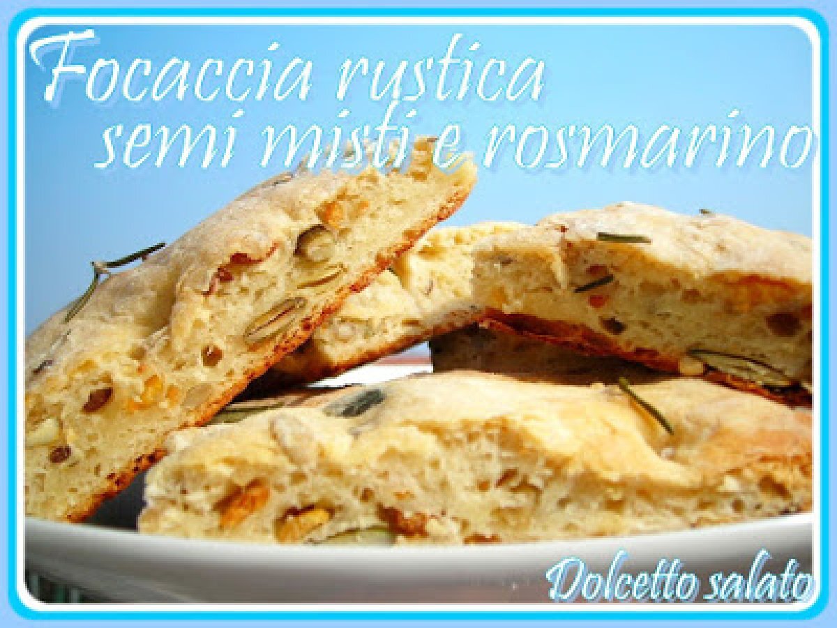 FOCACCIA RUSTICA AI SEMI VARI E ROSMARINO