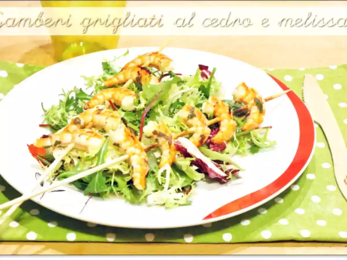 Gamberi grigliati al cedro e melissa