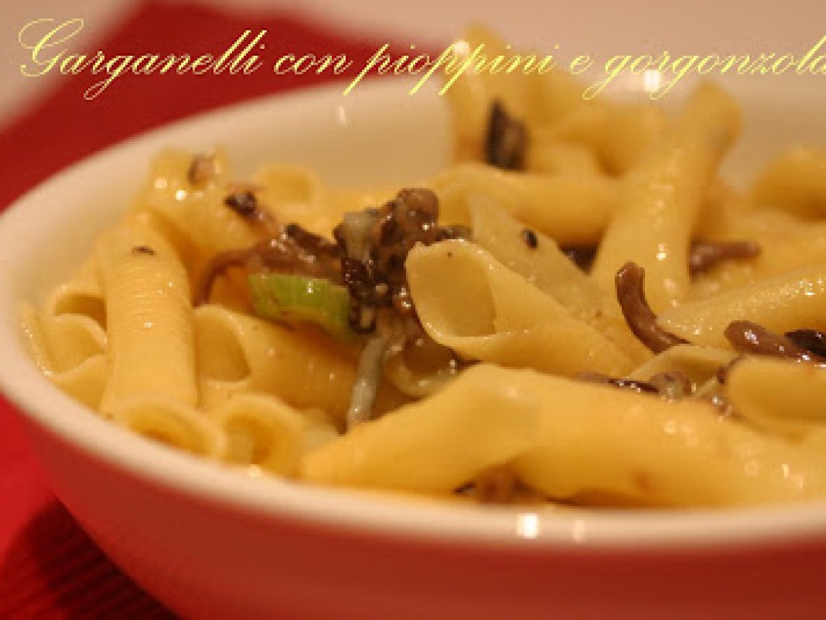 GARGANELLI CON PIOPPINI E GORGONZOLA