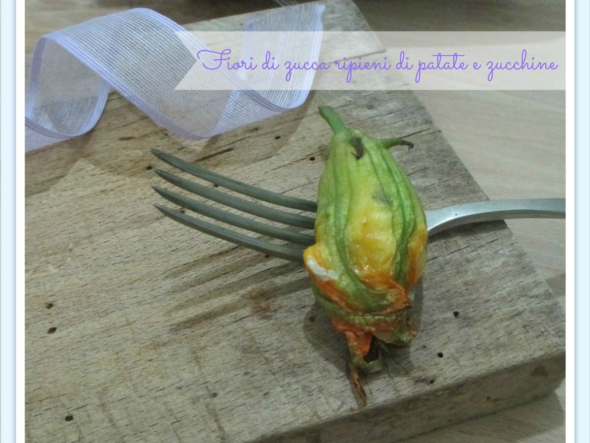 I FIORI DI ZUCCA RIPIENI DI PATATE E ZUCCHINE