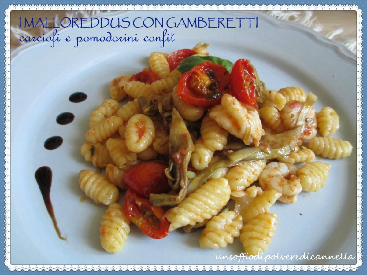 I MALLOREDDUS CON GAMBERETTI, CARCIOFI E POMODORINI CONFIT