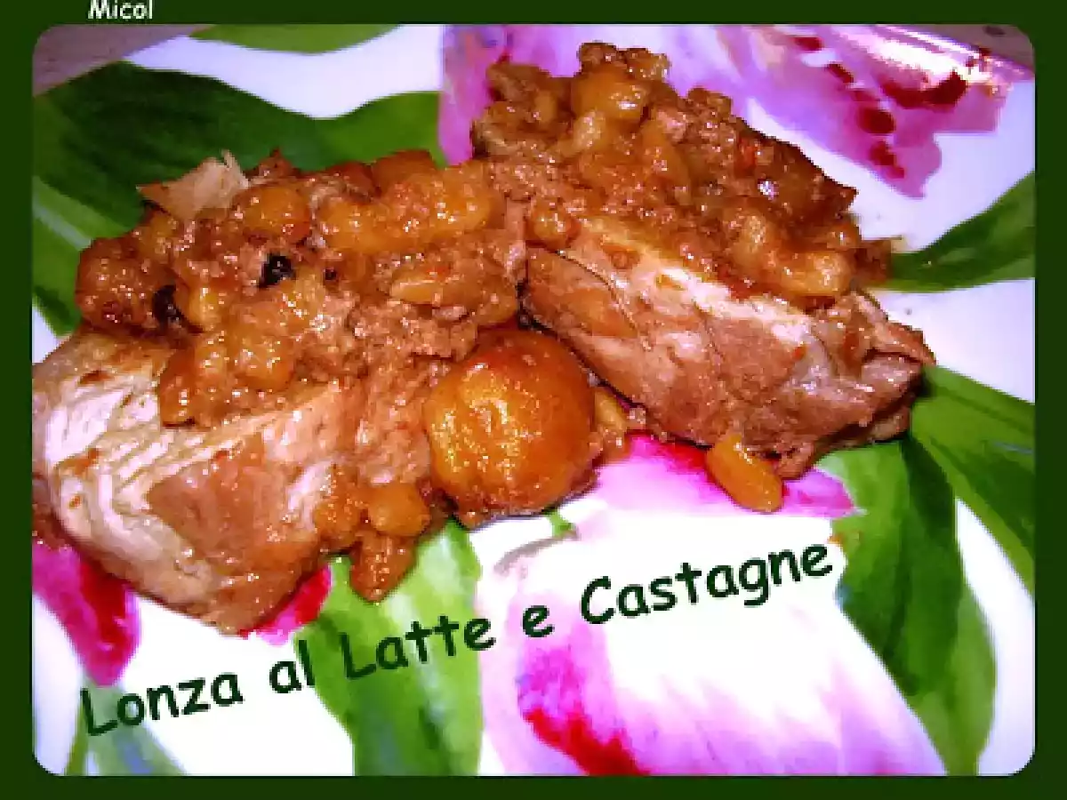Lonza al Latte e Castagne