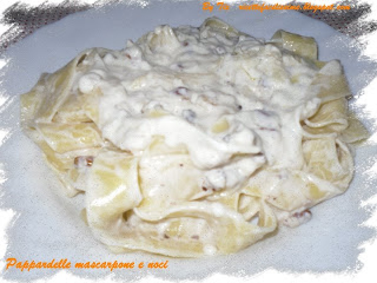 PAPPARDELLE MASCARPONE E NOCI
