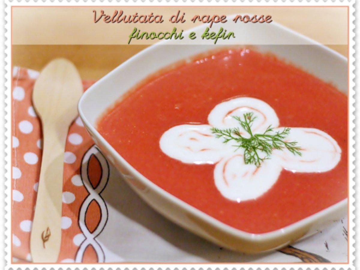 Vellutata di rape rosse, finocchi e kefir